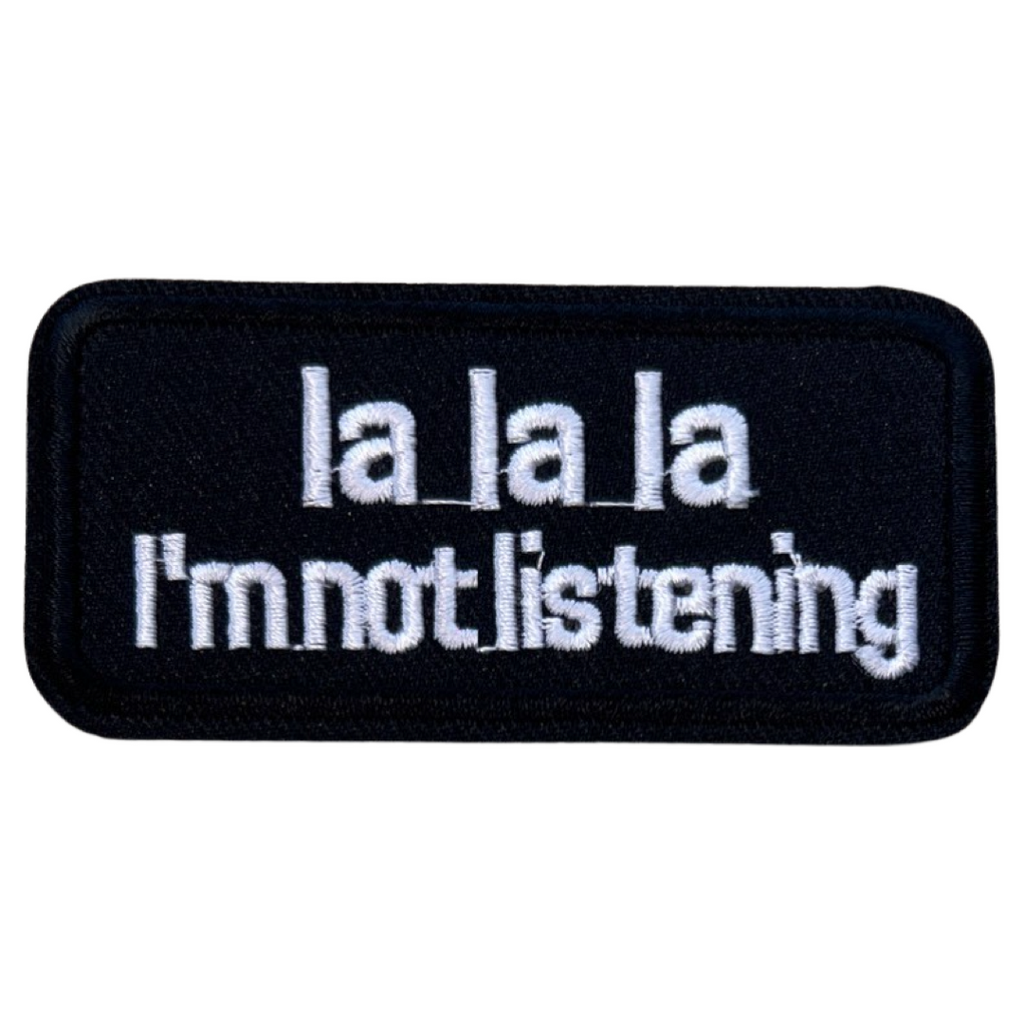 La La La I'm Not Listening tekst Strijk Embleem Patch